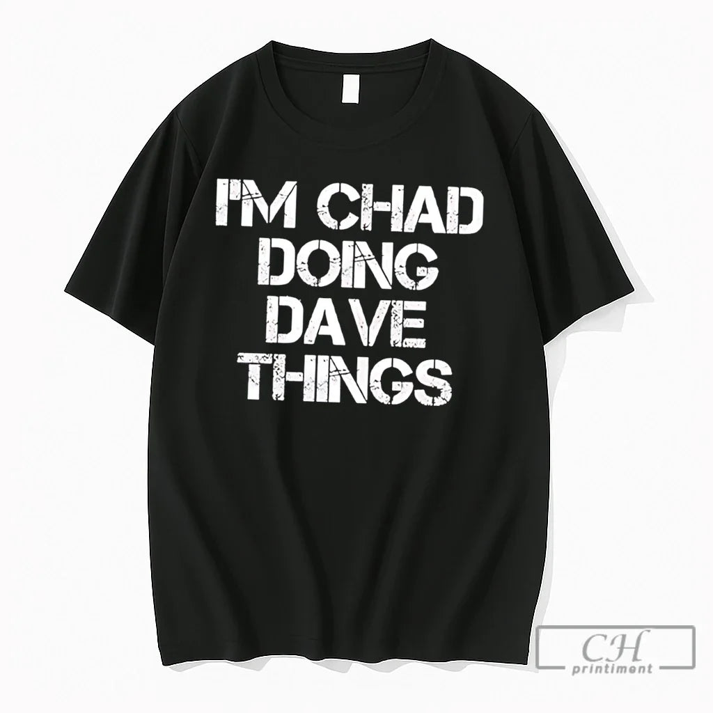Premium Im Chad Doing Dave Things Personalized - Adult & Kids T-Shirts, Sweatshirts & Hoodies apparel design preview 1