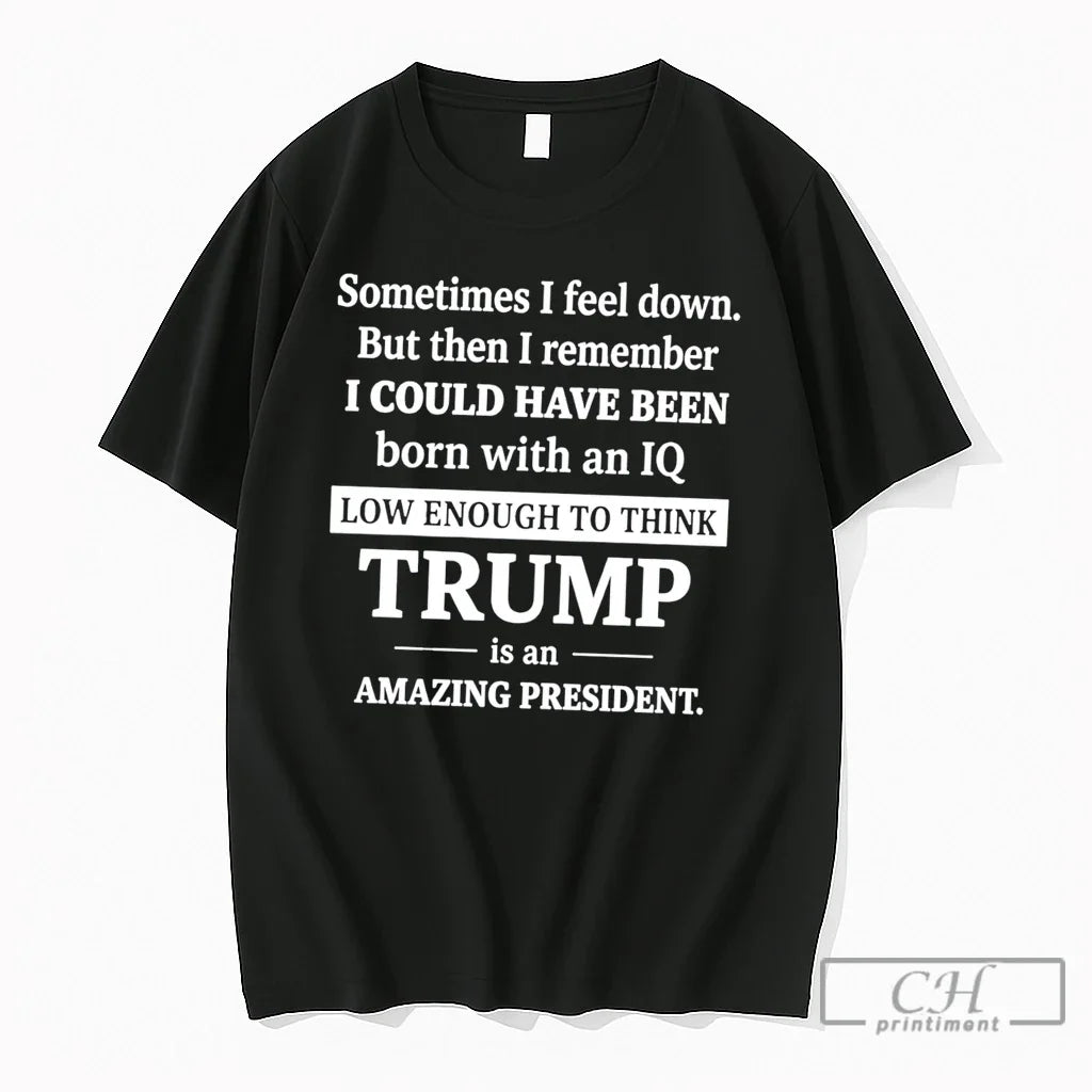 Premium Sometimes I Feel Down But Then Remember Funny - Adult & Kids T-Shirts, Sweatshirts & Hoodies apparel design preview 1