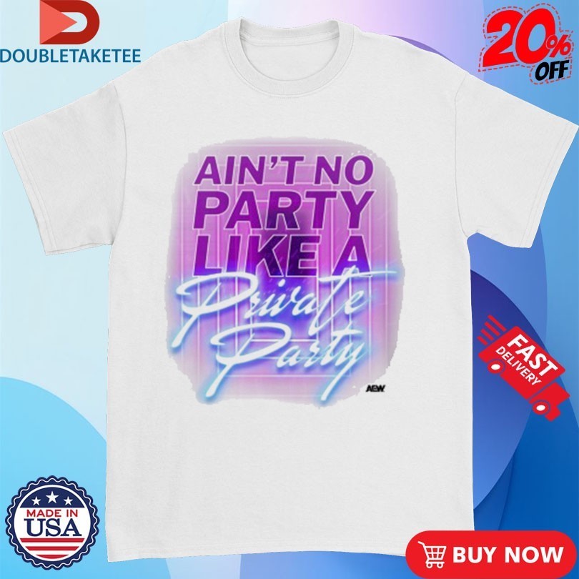 Private Party Ain't No Like A AEW - Adult & Kids T-Shirts, Sweatshirts & Hoodies apparel design preview 1