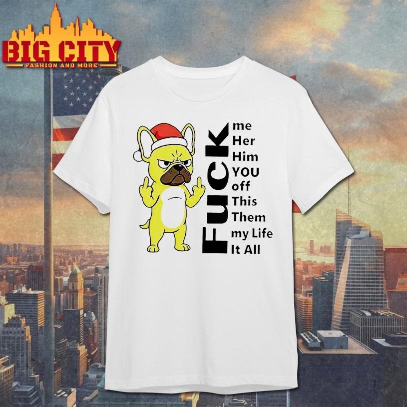 Pug Fuck Me Her Him You Off This Them My Life It All - Adult & Kids T-Shirts, Sweatshirts & Hoodies apparel design preview 1