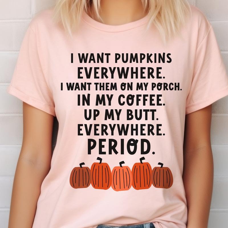 Pumpkin Fall Funny I Want Pumpkins Everywhere Autumn - Adult & Kids T-Shirts, Sweatshirts & Hoodies apparel design preview 1