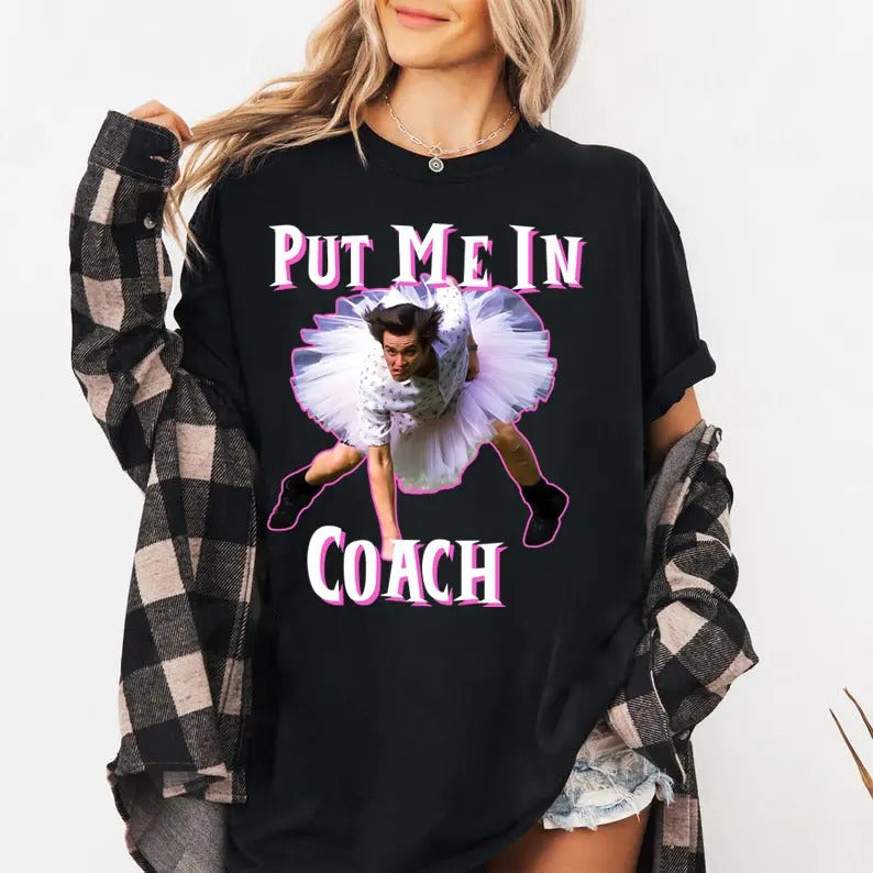 Put Me Coach Funny Ace Ventura Pet Detective Comedy - Adult & Kids T-Shirts, Sweatshirts & Hoodies apparel design preview 1