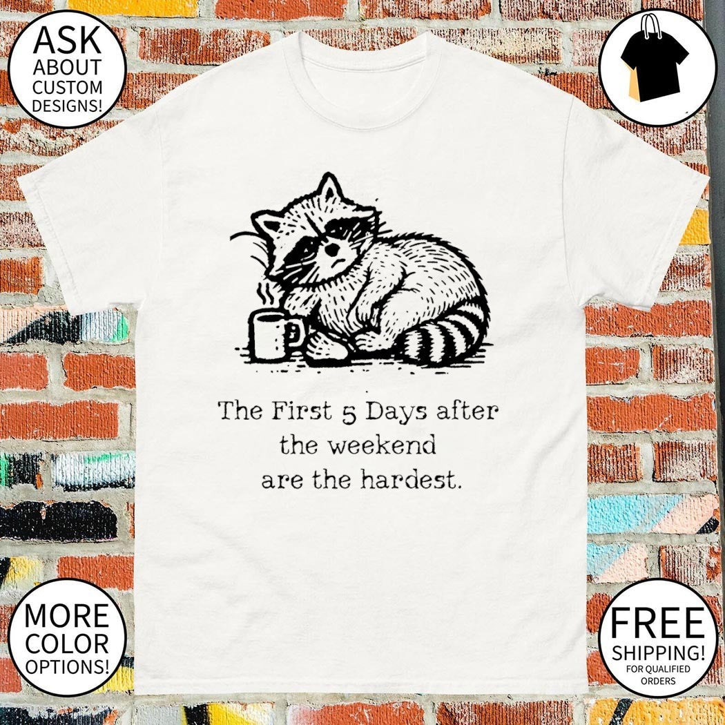 Raccoon the first 5 days after weekend are hardest - Adult & Kids T-Shirts, Sweatshirts & Hoodies apparel design preview 1