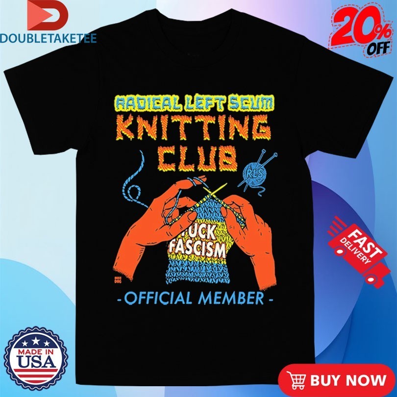 Radical Left Scum Knitting Club Fuck Fascism - Adult & Kids T-Shirts, Sweatshirts & Hoodies apparel design preview 1