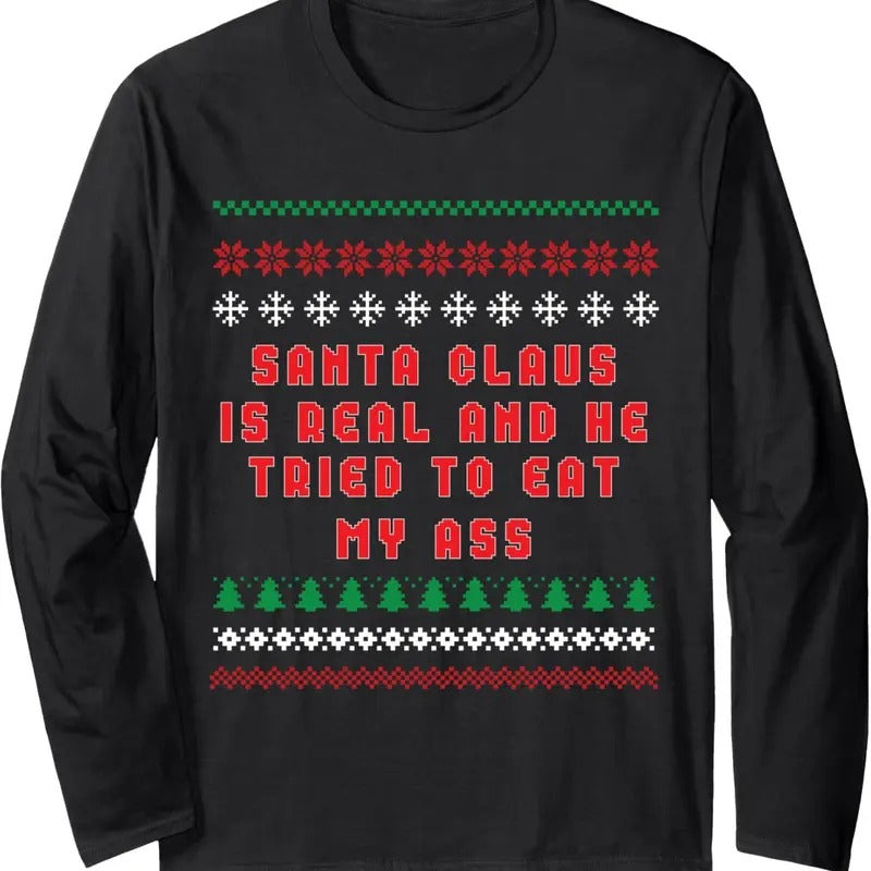 Santa Claus Is Real Tried Eat My Ass Ugly - Adult & Kids T-Shirts, Sweatshirts & Hoodies apparel design preview 1