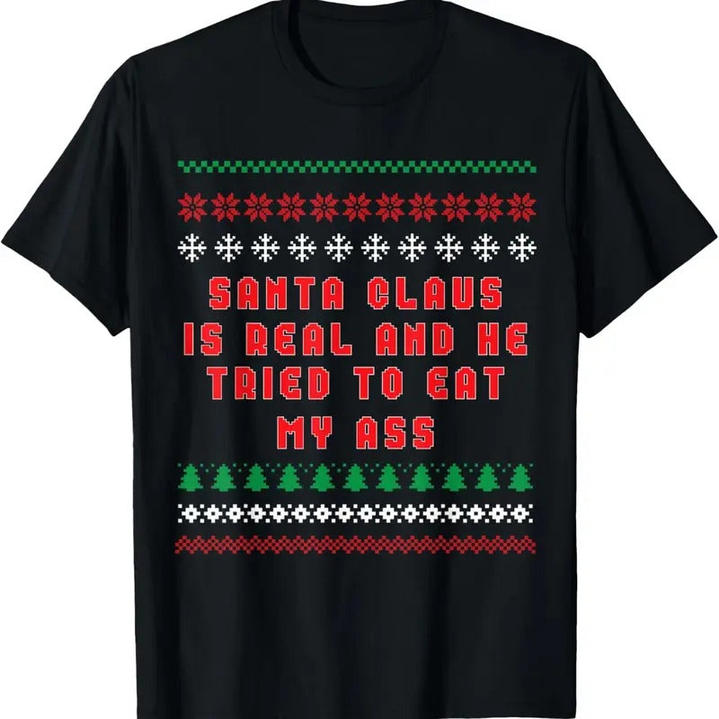 Santa Claus Is Real Tried Eat My Ass Ugly - Adult & Kids T-Shirts, Sweatshirts & Hoodies apparel design preview 1