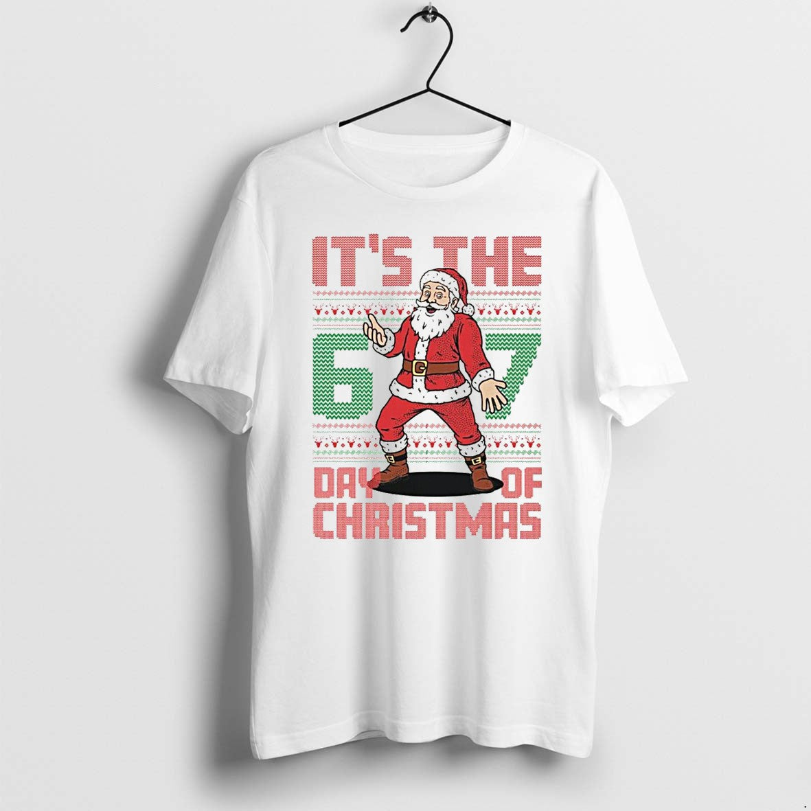 Santa Claus Its The 6 7 Day Of Christmas Sweater Jpg - Adult & Kids T-Shirts, Sweatshirts & Hoodies apparel design preview 1