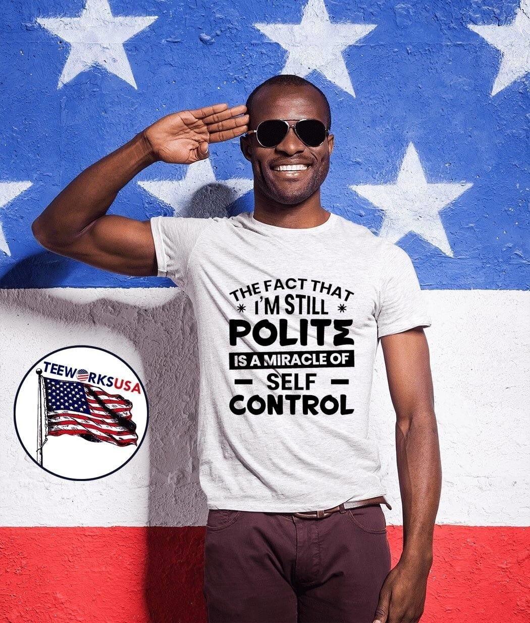 Sarcastic Humor The Fact That I Am Still Polite Is A - Adult & Kids T-Shirts, Sweatshirts & Hoodies apparel design preview 1