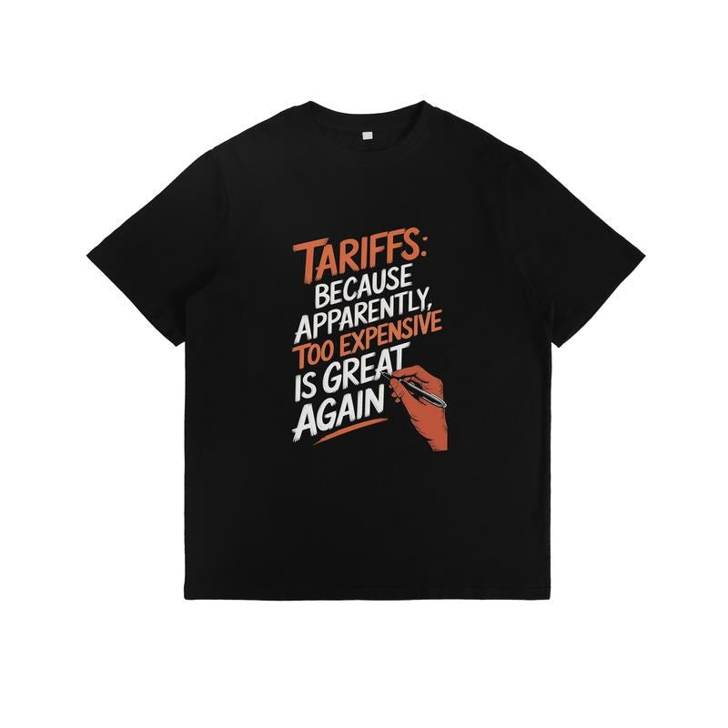 Satirical Tariff Themed "Tariffs: Because Apparently - Adult & Kids T-Shirts, Sweatshirts & Hoodies apparel design preview 1