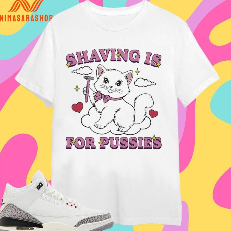 Shaving Is For Pussies Cat - Adult & Kids T-Shirts, Sweatshirts & Hoodies apparel design preview 1