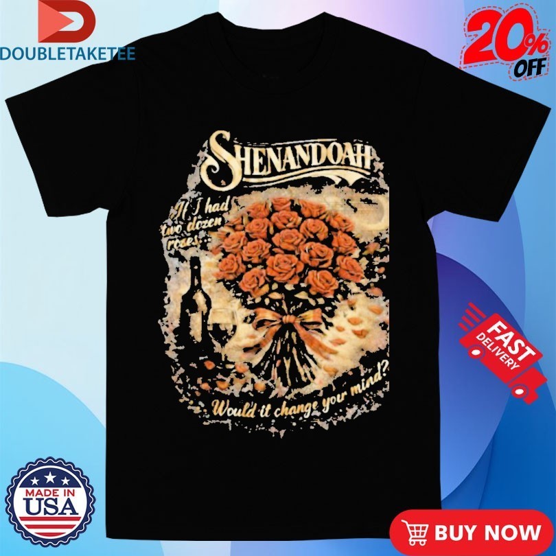 Shenandoah If I Had Two Dozen Roses Would It Change - Adult & Kids T-Shirts, Sweatshirts & Hoodies apparel design preview 1