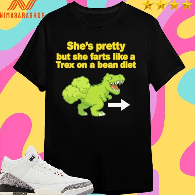 She's Pretty But She Farts Like A Trex On Bean Diet - Adult & Kids T-Shirts, Sweatshirts & Hoodies apparel design preview 1