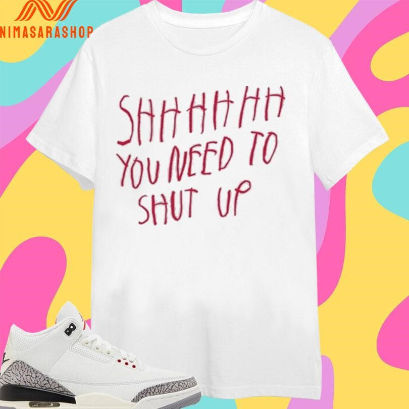 Shhh You Need To Shut Up - Adult & Kids T-Shirts, Sweatshirts & Hoodies apparel design preview 1