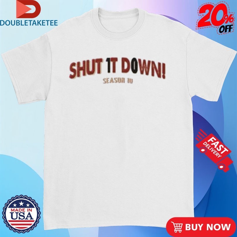 Shut It Down Season 10 - Adult & Kids T-Shirts, Sweatshirts & Hoodies apparel design preview 1