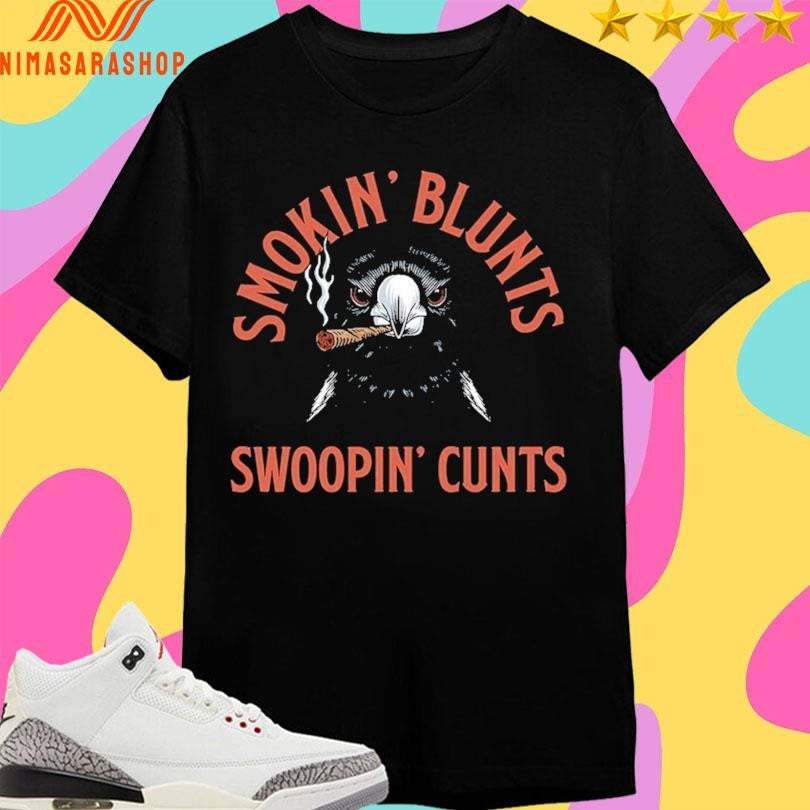 Smokin’ Blunts Swoopin’ Cunts - Adult & Kids T-Shirts, Sweatshirts & Hoodies apparel design preview 1