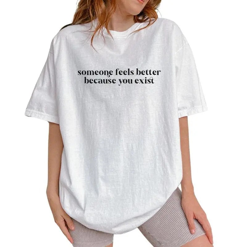 Someone Feels Better Because You Exist Motivational - Adult & Kids T-Shirts, Sweatshirts & Hoodies apparel design preview 1