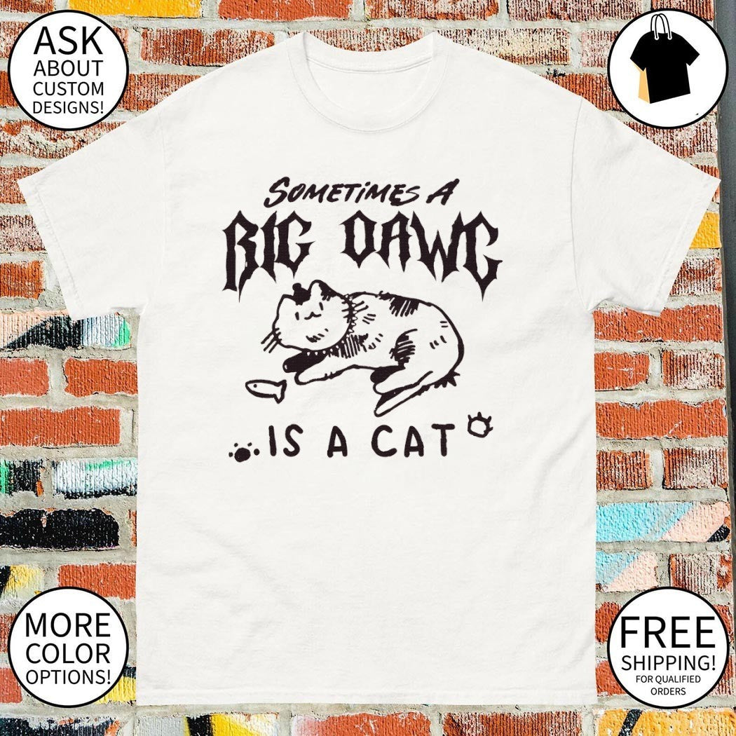 Sometimes a big dawg is cat meme - Adult & Kids T-Shirts, Sweatshirts & Hoodies apparel design preview 1