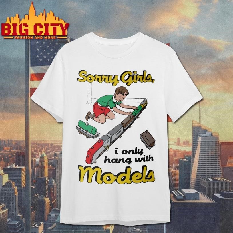 Sorry Girls, I Only Hang With Models - Adult & Kids T-Shirts, Sweatshirts & Hoodies apparel design preview 1