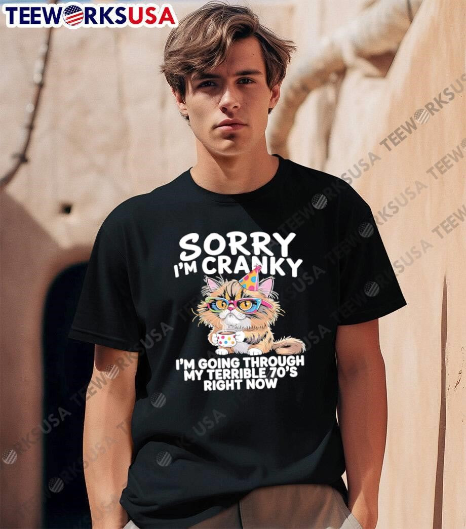 Sorry I am Cranky Going Through My Terrible 70s Right - Adult & Kids T-Shirts, Sweatshirts & Hoodies apparel design preview 1
