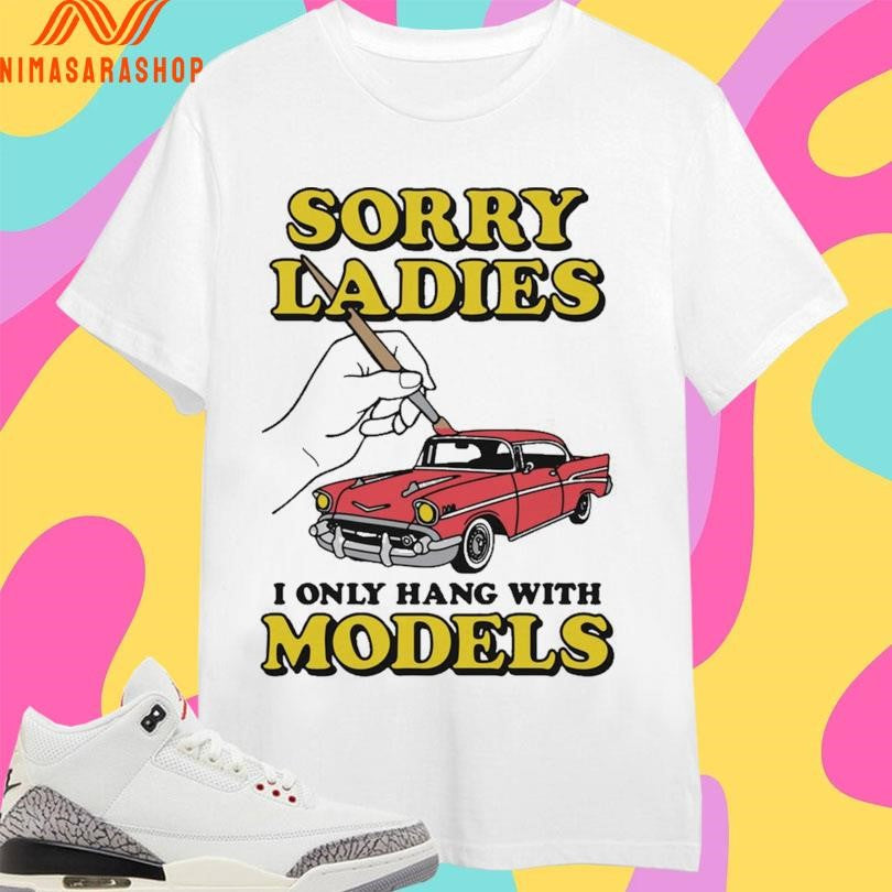 Sorry Ladies I Only Hang With Car Models - Adult & Kids T-Shirts, Sweatshirts & Hoodies apparel design preview 1