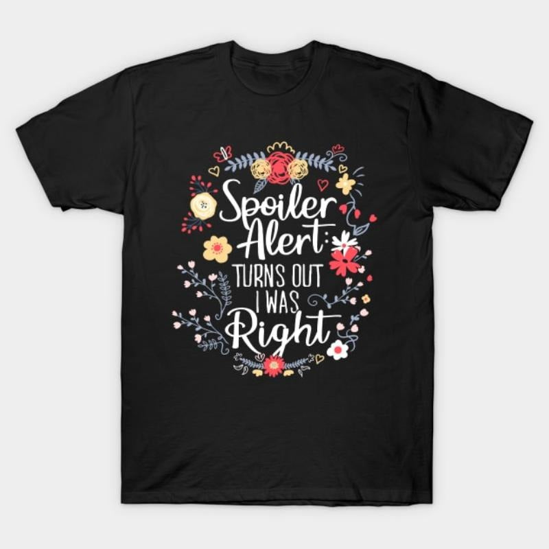 Spoiler Alert Turns Out I Was Right (Funny Mom - Adult & Kids T-Shirts, Sweatshirts & Hoodies apparel design preview 1