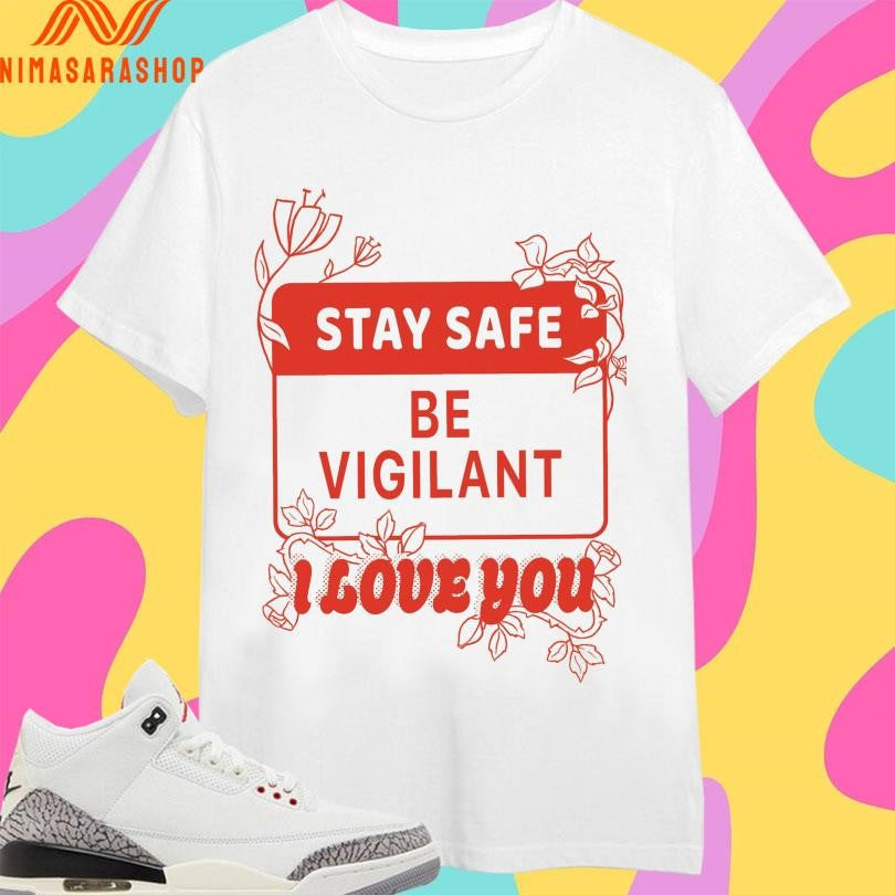 Stay Safe Be Vigilant I Love You - Adult & Kids T-Shirts, Sweatshirts & Hoodies apparel design preview 1