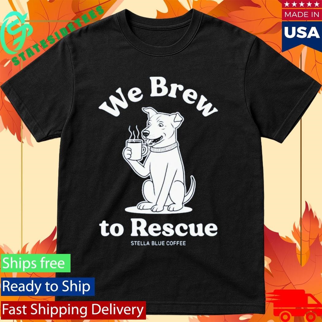 Stella Blue Coffee We Brew To Rescue - Adult & Kids T-Shirts, Sweatshirts & Hoodies apparel design preview 1