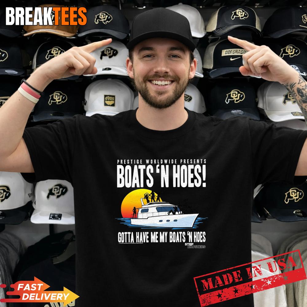 Step Brothers Prestige Worldwide Gotta Have My Boats - Adult & Kids T-Shirts, Sweatshirts & Hoodies apparel design preview 1