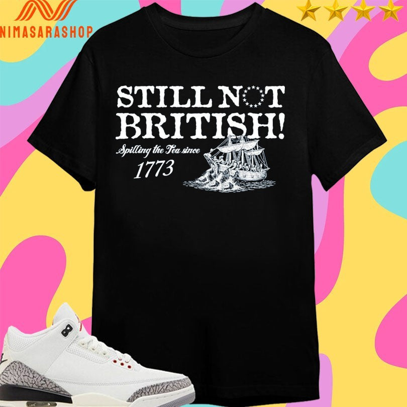 Still Not British Spilling The Tea Since 1773 - Adult & Kids T-Shirts, Sweatshirts & Hoodies apparel design preview 1