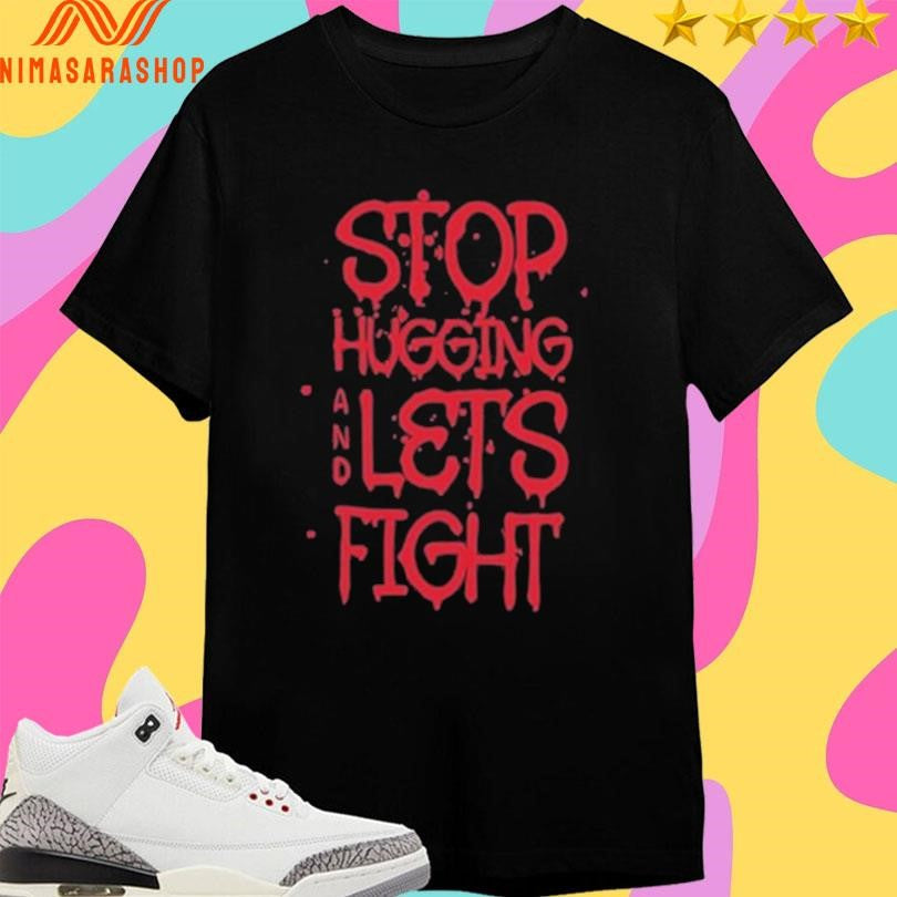 Stop Hugging And Let’s Fight Diana Belbita - Adult & Kids T-Shirts, Sweatshirts & Hoodies apparel design preview 1