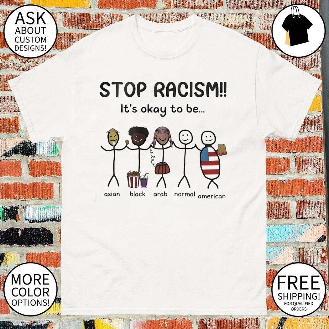 Stop Racism It's Okay To Be Asian Black Arab Normal - Adult & Kids T-Shirts, Sweatshirts & Hoodies apparel design preview 1