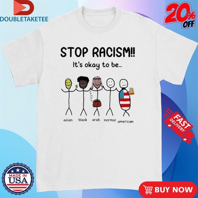 Stop Racism it's okay to be Asian Black Arab Normal - Adult & Kids T-Shirts, Sweatshirts & Hoodies apparel design preview 1