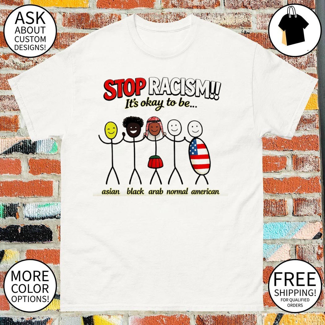 Stop Racism it's okay to be Asian Black Arab Normal - Adult & Kids T-Shirts, Sweatshirts & Hoodies apparel design preview 1