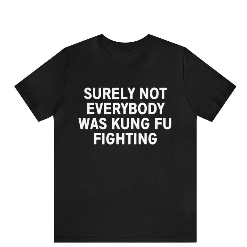 Surely Not Everyone Was Kung Fu Fighting Karate Judo - Adult & Kids T-Shirts, Sweatshirts & Hoodies apparel design preview 1