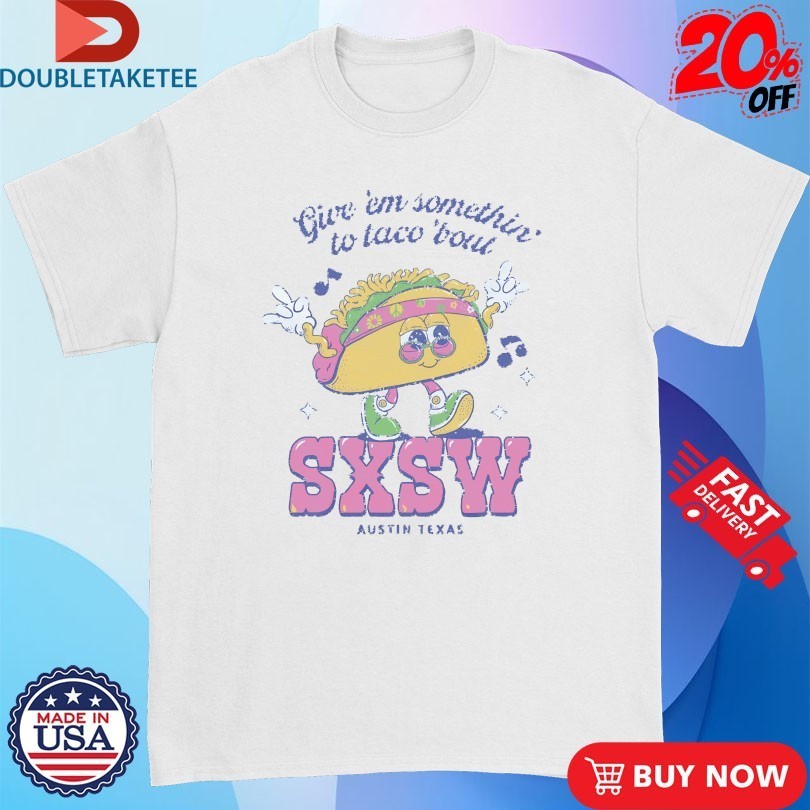 Sxsw Give 'Em Something To Taco 'Bout Austin TX - Adult & Kids T-Shirts, Sweatshirts & Hoodies apparel design preview 1