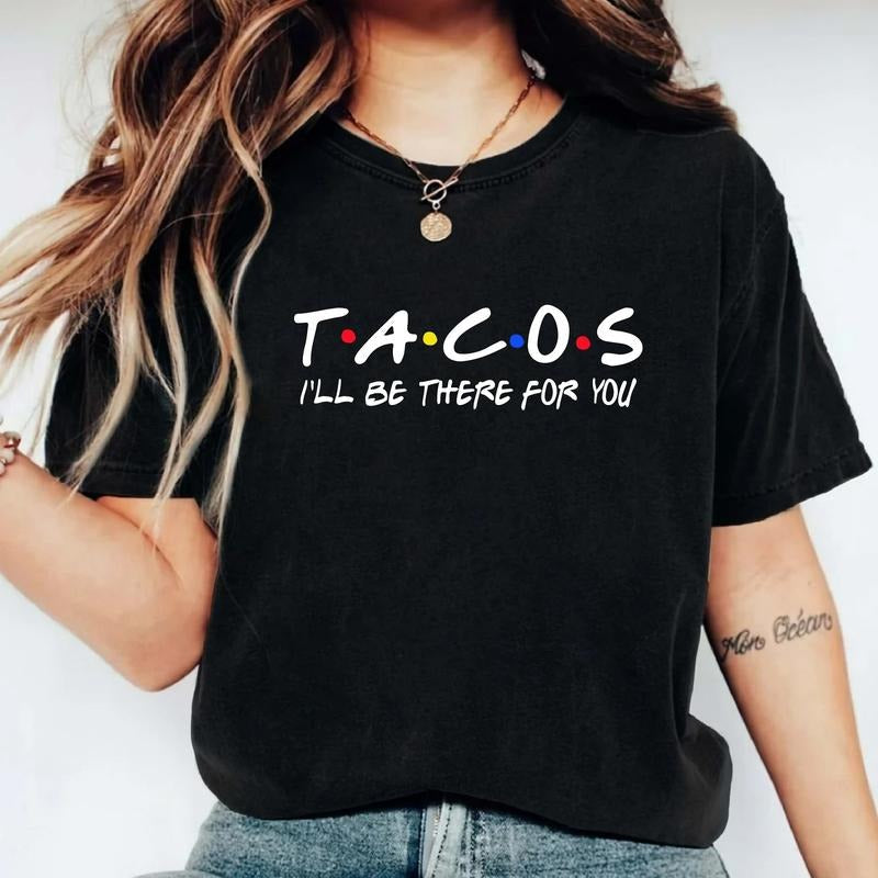 Tacos I'Ll Be There You Friends Mexican Lover Funny - Adult & Kids T-Shirts, Sweatshirts & Hoodies apparel design preview 1