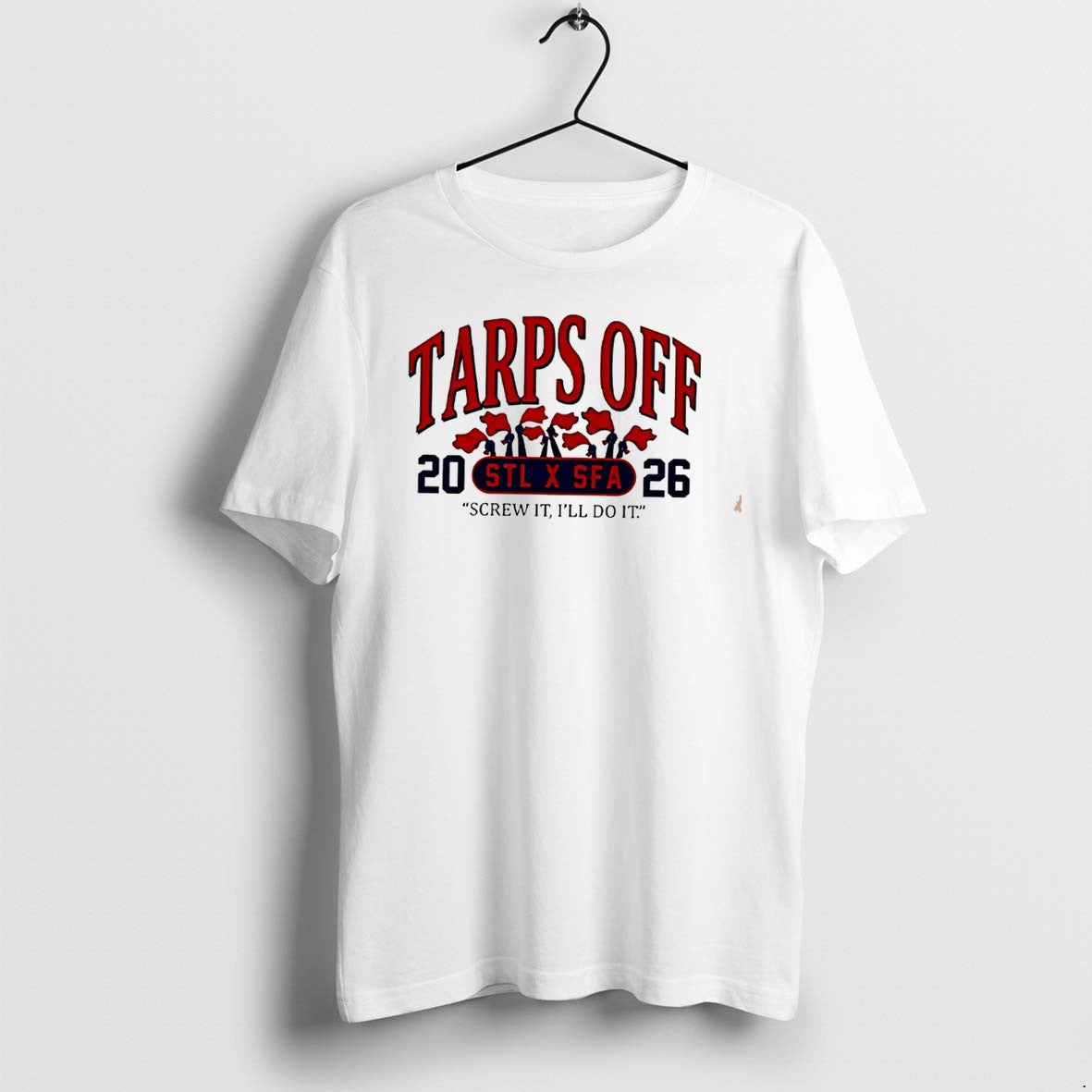 Tarps Off Stl X Sfa 2026 Screw It Ill Do Sweater - Adult & Kids T-Shirts, Sweatshirts & Hoodies apparel design preview 1