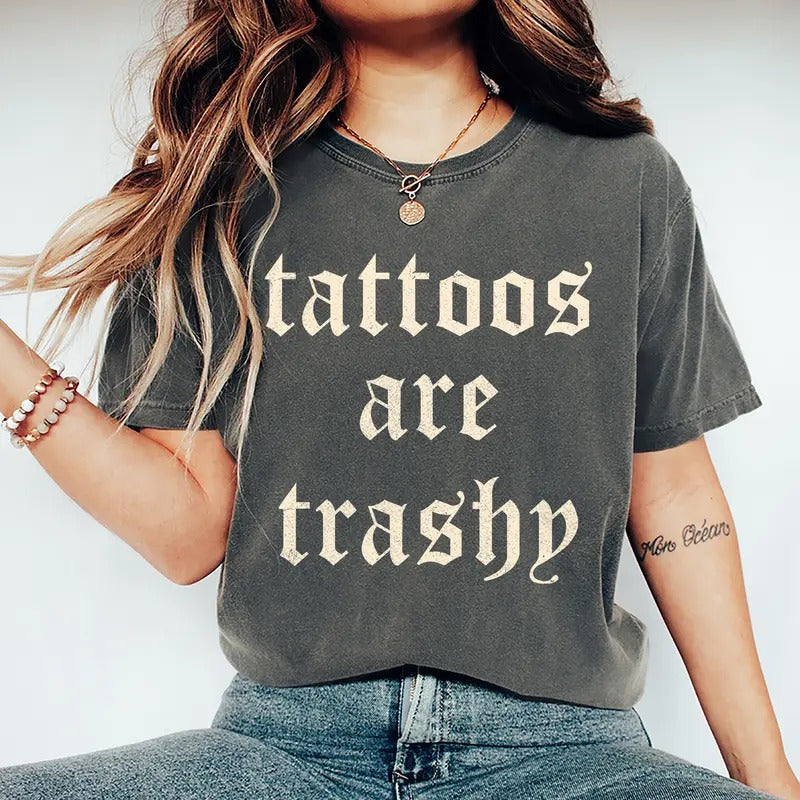 Tattoos Are Trashy Sarcastic Humor Stupid Sassy - Adult & Kids T-Shirts, Sweatshirts & Hoodies apparel design preview 1