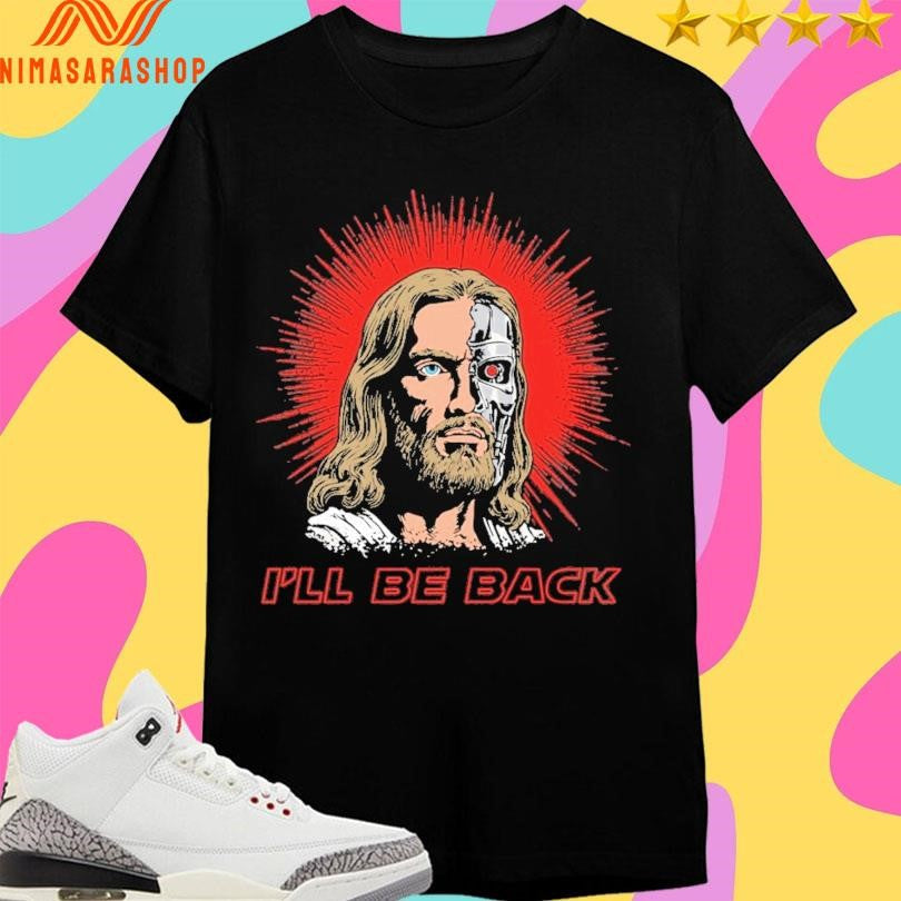 Terminator Jesus I’ll Be Back 2026 - Adult & Kids T-Shirts, Sweatshirts & Hoodies apparel design preview 1