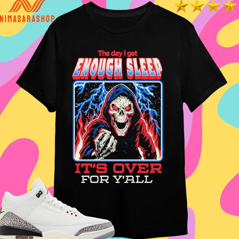 The Day I Get Enough Sleep It’s Over For - Adult & Kids T-Shirts, Sweatshirts & Hoodies apparel design preview 1