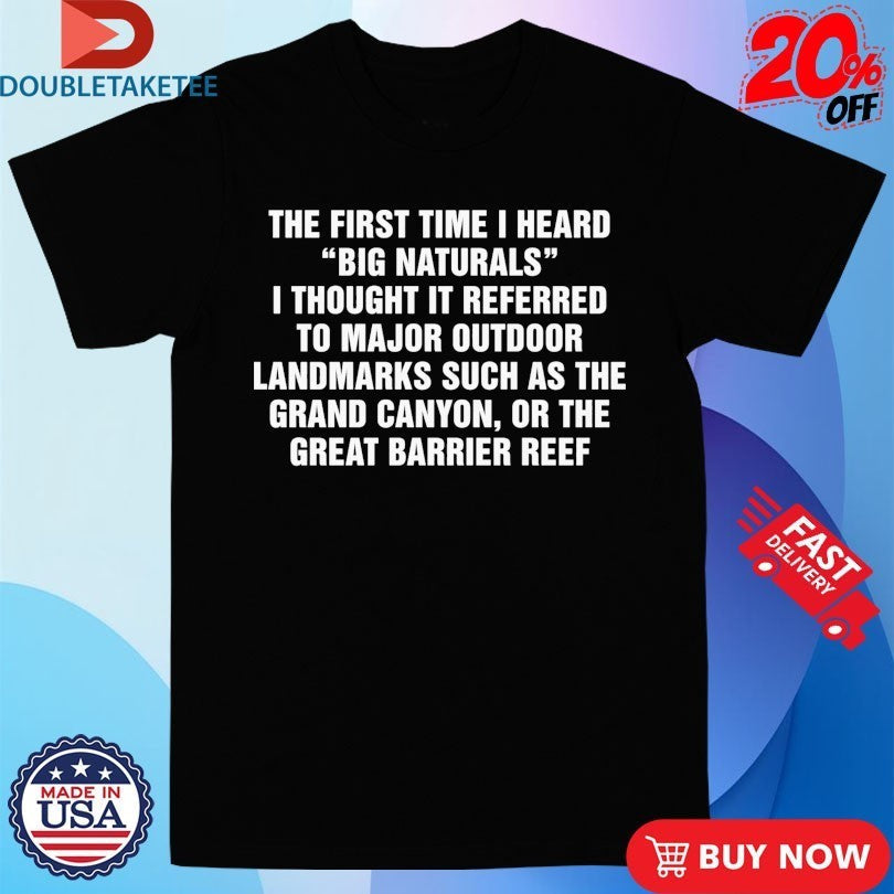 The First Time I Heard Big Naturals Thought It - Adult & Kids T-Shirts, Sweatshirts & Hoodies apparel design preview 1