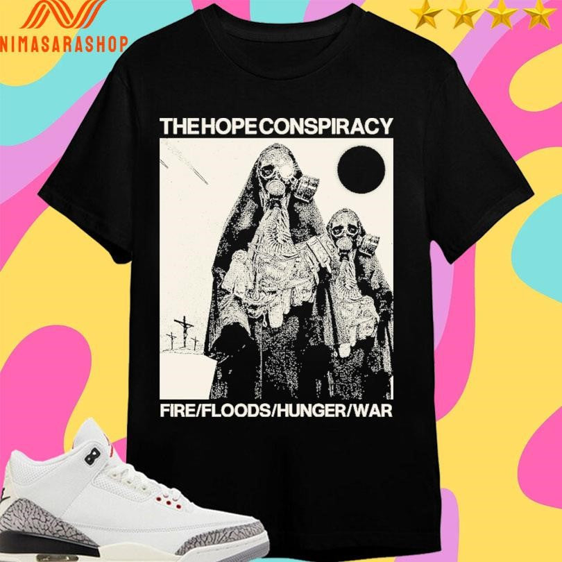 The Hope Conspiracy Fire Floods Hunger War - Adult & Kids T-Shirts, Sweatshirts & Hoodies apparel design preview 1