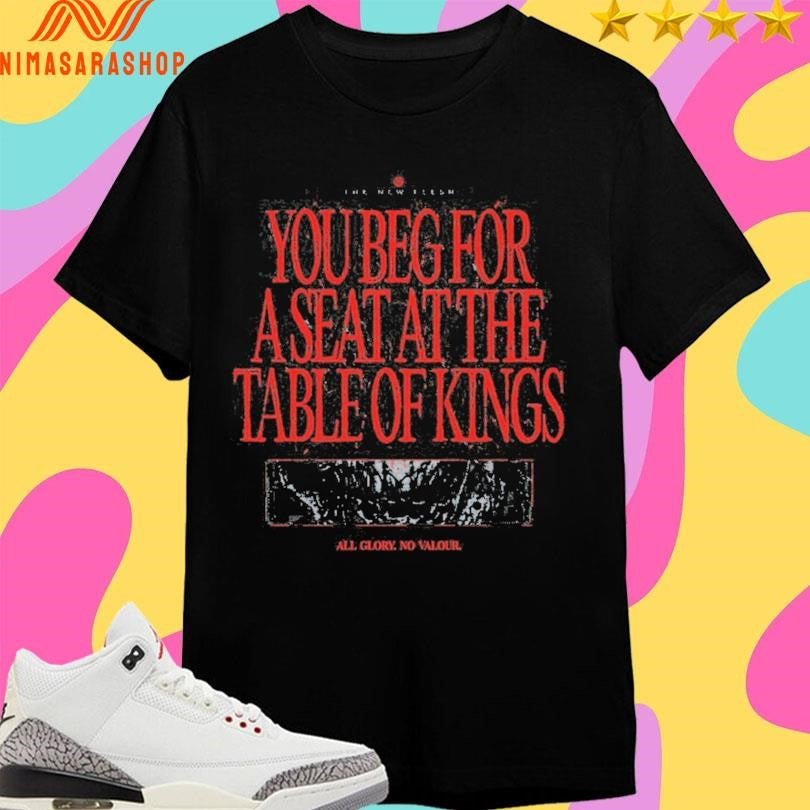 The New Flesh You Beg For A Seat At Table Of Kings - Adult & Kids T-Shirts, Sweatshirts & Hoodies apparel design preview 1