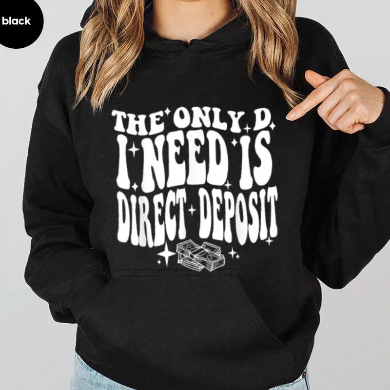 Only D I Need Is Direct Deposit Funny Casual Street - Adult & Kids T-Shirts, Sweatshirts & Hoodies apparel design preview 1