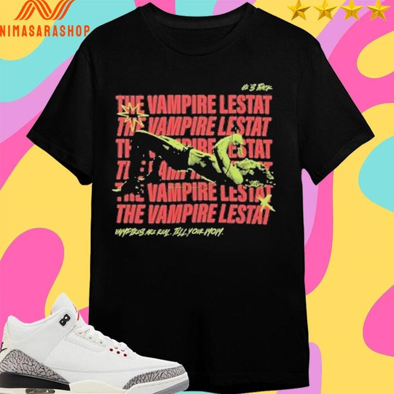 The Vampire Lestat He’s Back Vampires Are Real - Adult & Kids T-Shirts, Sweatshirts & Hoodies apparel design preview 1