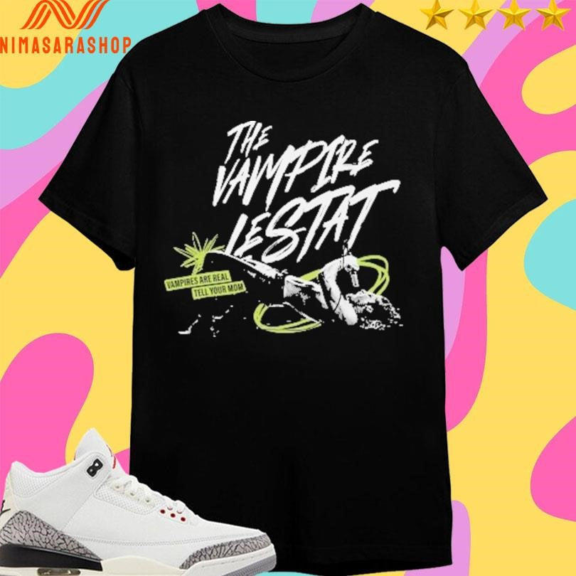 The Vampire Lestat Vampires Are Real Tell Your Mom - Adult & Kids T-Shirts, Sweatshirts & Hoodies apparel design preview 1