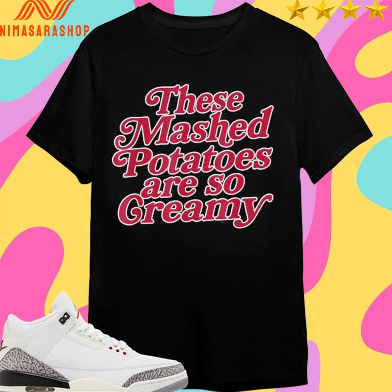 These Mashed Potatoes Are So Creamy - Adult & Kids T-Shirts, Sweatshirts & Hoodies apparel design preview 1