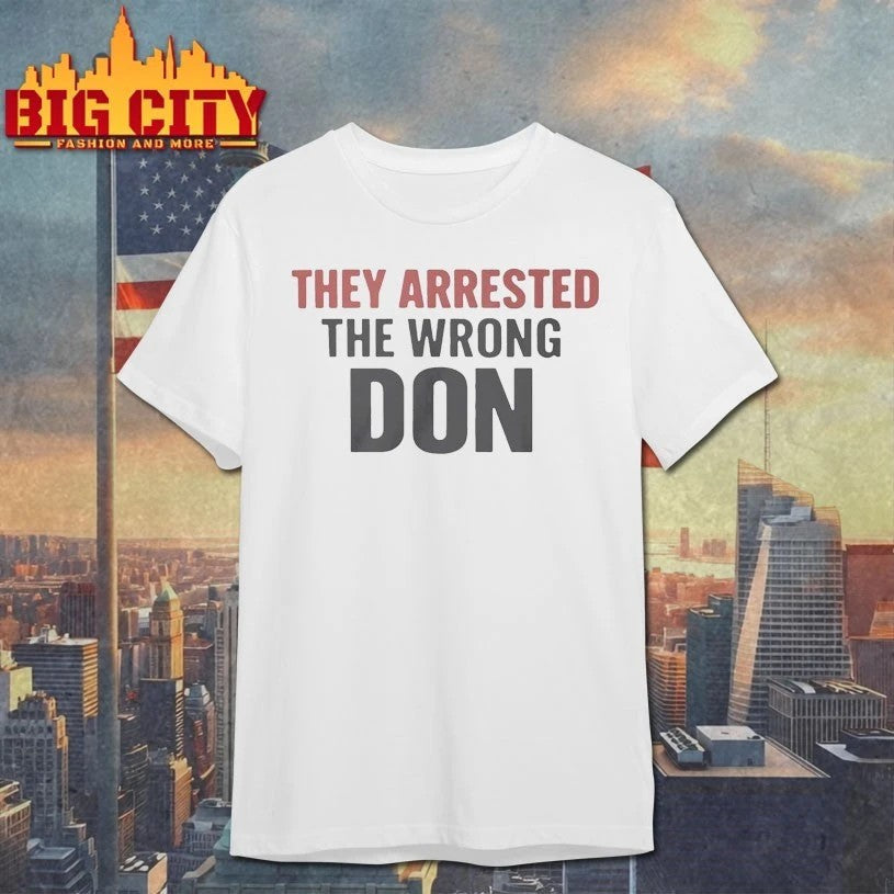 They Arrested The Wrong Don - Adult & Kids T-Shirts, Sweatshirts & Hoodies apparel design preview 1