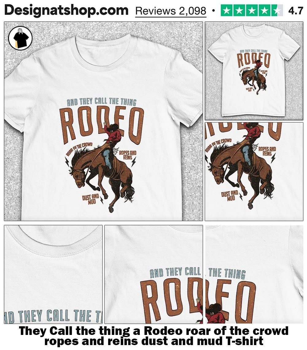 They Call the thing a Rodeo roar of crowd ropes and - Adult & Kids T-Shirts, Sweatshirts & Hoodies apparel design preview 1