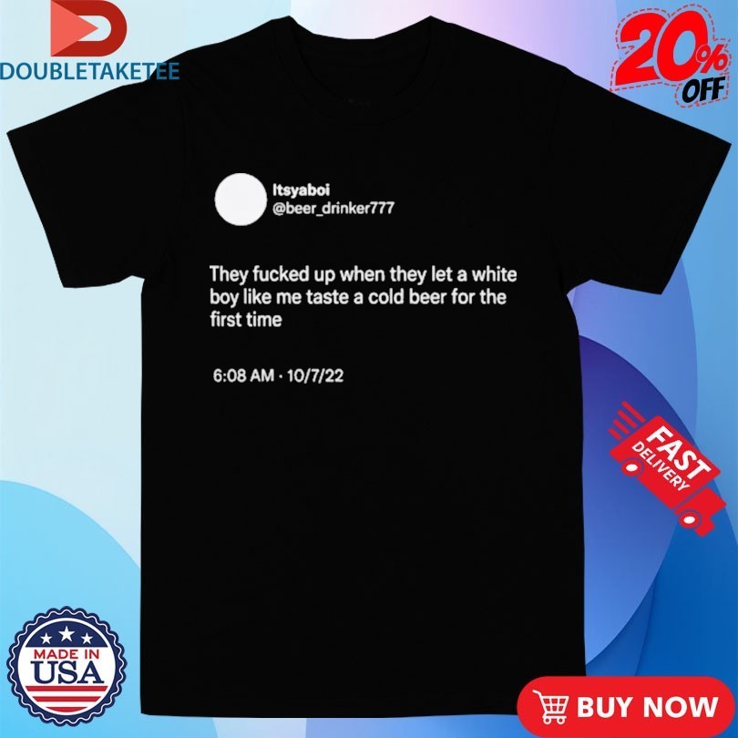 They Fucked Up When Let A White Boy Like Me Taste - Adult & Kids T-Shirts, Sweatshirts & Hoodies apparel design preview 1